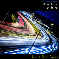 Mark CBH - Let's Get Away