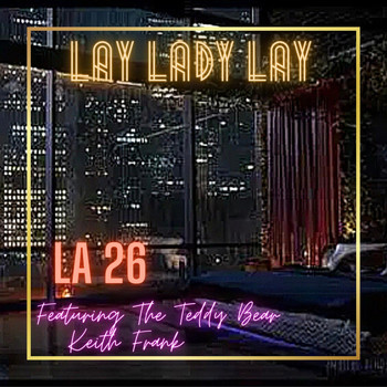 La 26 - Lay Lady Lay (feat. The Teddy Bear Keith Frank)