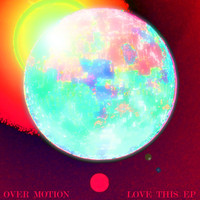 Over Motion - Love This EP