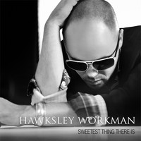 Hawksley Workman - Sweetest Thing There Is