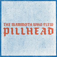 The Mammoth Who Flew - Pillhead (Explicit)