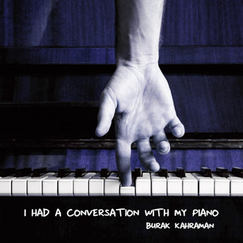 Burak Kahraman - I Had a Conversation with My Piano