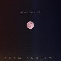 Adam Andrews - Oh Restless Night