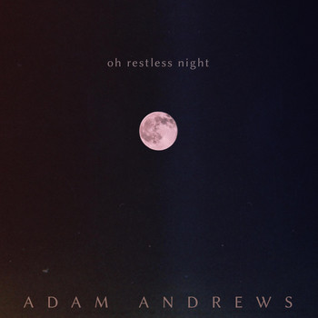 Adam Andrews - Oh Restless Night