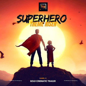 Daniel G - Superhero Theme Riser (Bold Cinematic Trailer)