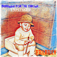 Fillbilly - Serenade for the Throne: Unplugged
