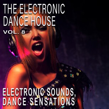 Various Artists - The Electronic Dance House, Vol. 8