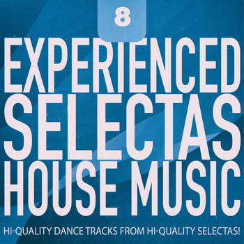 Various Artists - Experienced Selectas: House Music, Vol. 8