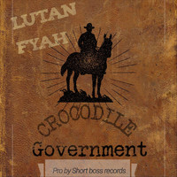 Lutan Fyah - Crocodile Government