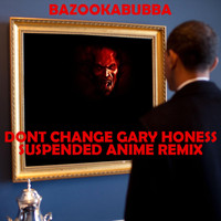 Bazookabubba - Dont Change (Gary Honess Suspended Anime Remix)