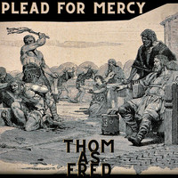 Thom as Fred - Plead for Mercy
