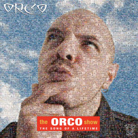Orco - The Orco Show: The Song of a Lifetime (Explicit)