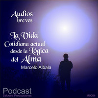 Marcelo Albala - Audios Breves la Vida Cotidiana Desde la Lógica del Alma