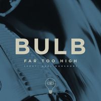Bulb - Far Too High (feat. Axel Mansoor)