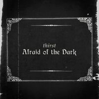 Thirst - Afraid of the Dark