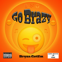 Bryan Getem - Go Brazy (Explicit)