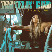 Ashland Craft - Travelin' Kind (Explicit)