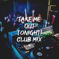 Ultimate Dance Hits, Top 40 Hits, Smash Hits Cover Band - Take Me out Tonight! Club Mix