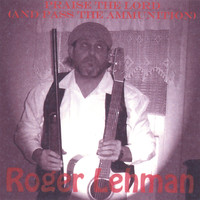 Roger Lehman - Praise The Lord (And Pass The Ammunition)