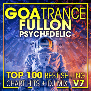 Doctor Spook, Goa Doc, Psytrance Network - Goa Trance Fullon Psychedelic Top 100 Best Selling Chart Hits + DJ Mix V7