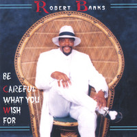Robert Banks - Be Careful What You Wish For