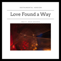 Matt Adrianson - Love Found a Way (feat. Ole Emil Sigvardsen) (Instrumental Version) (Instrumental Version)