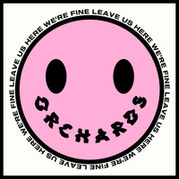 Orchards - Leave Us Here (We're Fine)