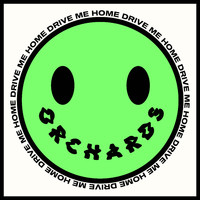 Orchards - Drive Me Home