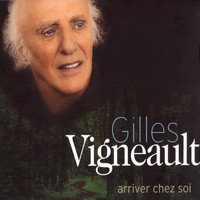 Gilles Vigneault - Arriver chez soi