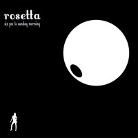 Rosetta - Six PM to Sunday Morning