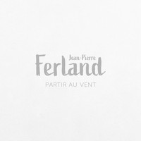 Jean-Pierre Ferland - Partir au vent