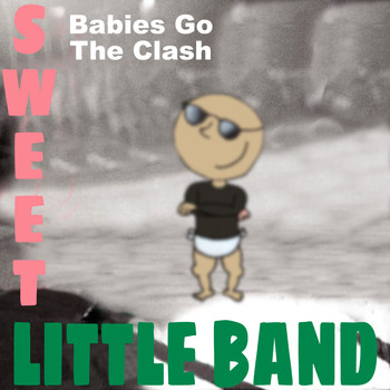 Sweet Little Band - Babies Go The Clash