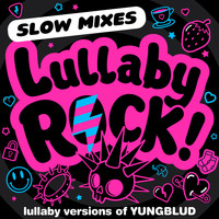 Lullaby Rock! - Lullaby Versions of YUNGBLUD (Slow Mixes)