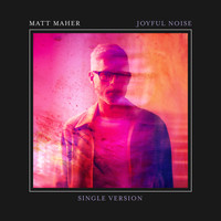 Matt Maher - Joyful Noise (Single Version)