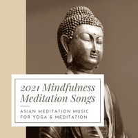 Kundalini - 2021 Mindfulness Meditation Songs: Asian Meditation Music for Yoga & Meditation
