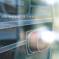 Rob Watson - To Trade Hands