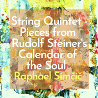 Raphael Simčič - String Quintet - Pieces from Rudolf Steiner's Calendar of the Soul