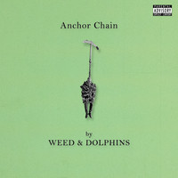 Weed & Dolphins - Anchor Chain (Explicit)
