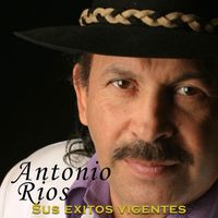 Antonio Rios - Sus Exitos Vigentes