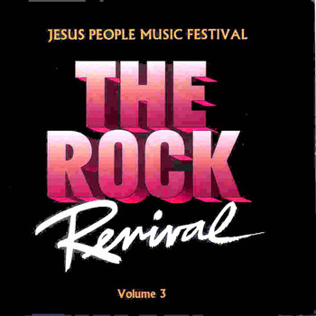 Larry Norman, Agape, Moment of Truth, Hallelujah Joy Band, Harvest Flight, Andre Crouch, O - THE ROCK REVIVAL, VOL. 3 "Jesus People Music Festival"