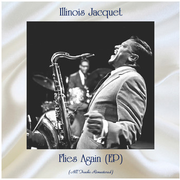 Illinois Jacquet - Flies Again (All Tracks Remastered, Ep)