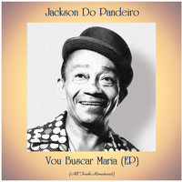 Jackson Do Pandeiro - Vou Buscar Maria (All Tracks Remastered, Ep)