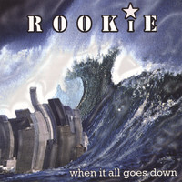 Rookie - When It All Goes Down