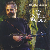 John Reischman - Up in the Woods
