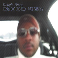 Roughhouse - UNFOCUSED MISERY