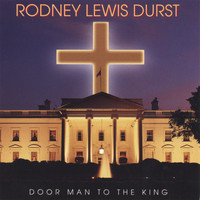 Rodney Lewis Durst - Door Man To The King