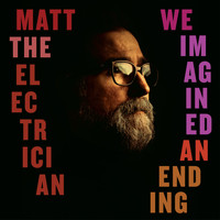 Matt the Electrician - We Imagined an Ending (Explicit)