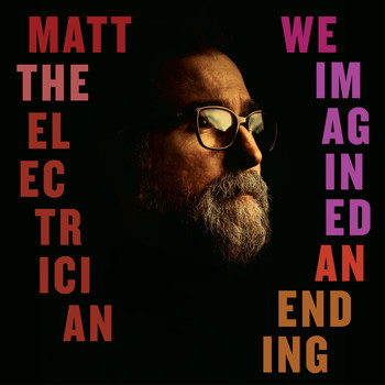 Matt the Electrician - We Imagined an Ending (Explicit)