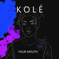 Kolé - Your Mouth