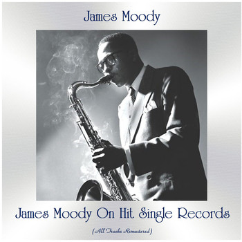 James Moody - James Moody On Hit Single Records (All Tracks Remastered)